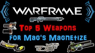 U1813 Warframe  Top 5 Weapons for Mags Magnetize  Builds  N00blShowtek [upl. by Alocin251]