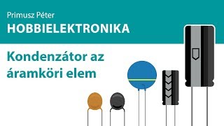 Hobbielektronika  Kondenzátor az áramköri elem [upl. by Rima625]