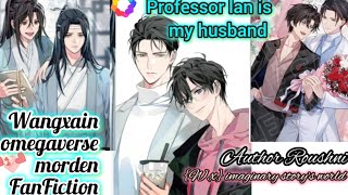 professor lan is my husband part 18 wangxain omegaverse morden FanFiction explained in Hindi [upl. by Fogarty]