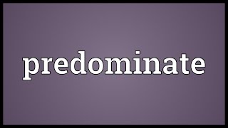 Predominate Meaning [upl. by Cherish]