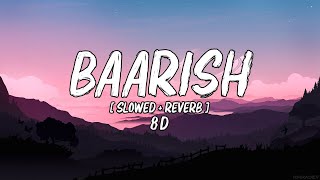 🎶 Baarish 8D  Slowed Reverb  𝙇𝙤𝙛𝙞 🎧 Yaariyan  Divya Khosla Kumar  Himansh K Rakul P [upl. by Nolrak]