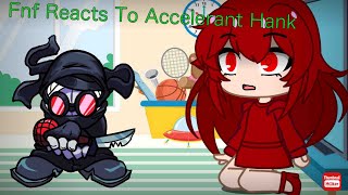 Fnf reacts to Accelerant Hank [upl. by Ycrem]