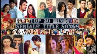 Top 30 Hindi Serials Best Title Songs  1 [upl. by Ardnuat]