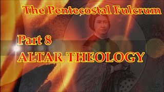 ALTAR THEOLOGY Pt 8 of The Pentecostal Fulcrum [upl. by Assej]