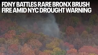 FDNY battles rare Bronx brush fire amid NYC drought warning [upl. by Halverson]