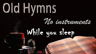 Beautiful Old Hymns  No Instruments  While you sleep 51 Channel 432HZ recording [upl. by Ynomrah]