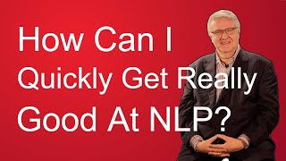 NLP Techniques How Can I Quickly Get Really Good At NLP [upl. by Rothstein]