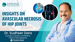 Expertise on Avascular Necrosis of Hip Joint  Dr Sudheer Dara  Epione Pain Management [upl. by Id534]