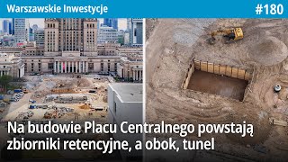 180 Na budowie Placu Centralnego powstają zbiorniki retencyjne a obok tunel…Warszawskie Inwestycje [upl. by Eirovi]