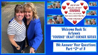 Arlynns quotCousinsquot Craft Corner  We Answer Your Questions  Part 2 of 3 [upl. by Leeland564]