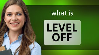 Level off  what is LEVEL OFF definition [upl. by Raymonds]