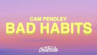 Cam Pendley  Bad Habits Lyrics 🍃⛅ [upl. by Refinne589]