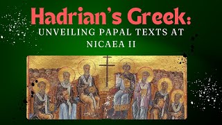 Hadrians Greek Unveiling Papal Texts at Nicaea II [upl. by Jorie]