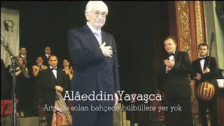 Alâeddin Yavaşca  Artık bu solan bahçede bülbüllere yer yok [upl. by Hsetirp939]