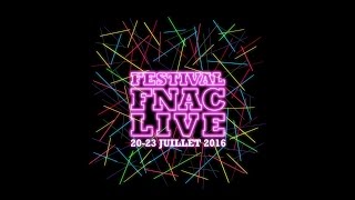 FESTIVAL FNAC LIVE 2016 LA PROGRAMMATION COMPLÈTE [upl. by Lounge939]