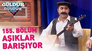 Güldür Güldür Show 155 Bölüm  Aşıklar Barışıyor [upl. by Henning764]