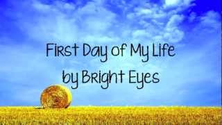 First Day Of My Life  Bright Eyes w On Screen Lyrics [upl. by Nosyerg]