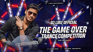 THE GAME OVER  Trance Competition Mix  DJ Rider X DJ Liku Official  DJ SarZen Setup Spl 💥👑 [upl. by Yelnik]