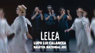 LUPII lui Calancea  LELEA cu Baletul Național JOC [upl. by Eceinahs]