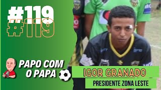 ZONA LESTE FC 119 PODCAST PAPO COM O PAPA [upl. by Wightman]