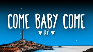 K7  Come Baby Come Lyrics [upl. by Christabella]