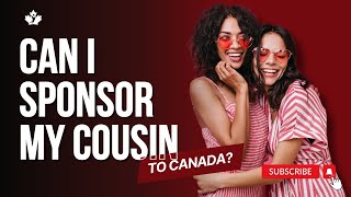 Can I sponsor my cousin to Canada [upl. by Erroll]