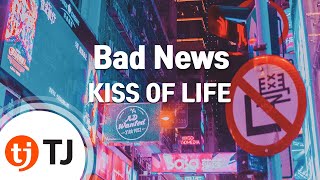 TJ노래방 Bad News  KISS OF LIFE  TJ Karaoke [upl. by Hserus135]