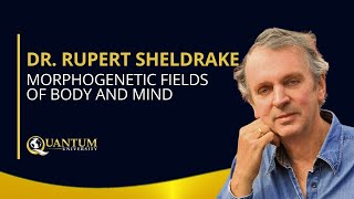 Dr Rupert Sheldrake  Morphogenetic Fields of Body and Mind  Quantum University [upl. by Ettenna]