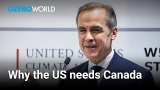 USCanada ties Mark Carney outlines how America can benefit from its neighbor  GZERO World [upl. by Nehr80]