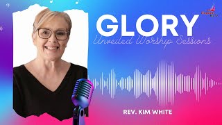 Glory Unveiled Worship Sessions And I Beheld with Rev Kim White [upl. by Melissa]