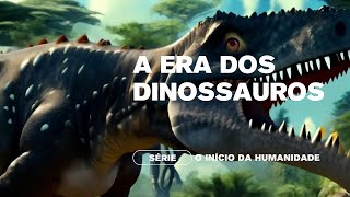 A Era dos Dinossauros  Episódio 3 da Série O Inicio da Humanidade [upl. by Aillij]