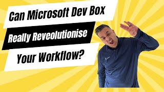 Can Microsoft Dev Box Really Revolutionize Your Workflow [upl. by Shandie]