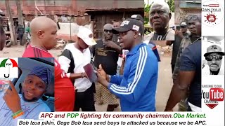 APC and PDP fghting for community chairman Bob Izua pikin Gege Bob Izua send boys Oba Market [upl. by Neetsirhc]