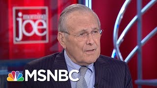 Donald Rumsfeld ‘Cut President Trump Some Slack’  Morning Joe  MSNBC [upl. by Ennoved430]