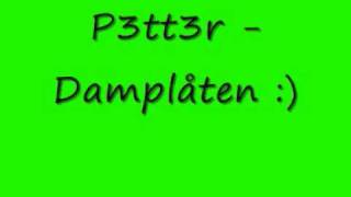 P3TT3R  Damplåten [upl. by Ioab]