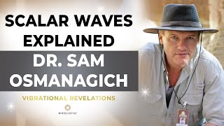 Scalar Waves Explained with Dr Sam Osmanagich [upl. by Doane]