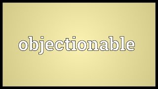 Objectionable Meaning [upl. by Jemma]