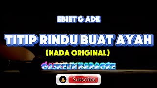 TITIP RINDU BUAT AYAH  EBIET G ADE NADA ORIGINAL GASKEUN KARAOKE [upl. by Teague]