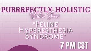 Holistic Cat Health Feline Hyperesthesia Syndrome The Purrrfectly Holistic Radio Show [upl. by Sihonn219]