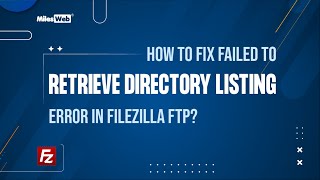 How to Fix Failed to Retrieve Directory Listing Error in FileZilla FTP  MilesWeb [upl. by Anirat236]