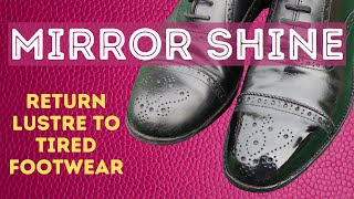 MIRROR SHOE SHINE TUTORIAL  FROM SCRUFFY TO PRESTIGE IN LESS THAN 45MINUTES AND FOR LESS THAN £25 [upl. by Vaios740]