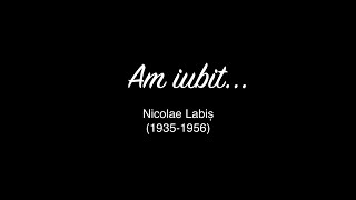 quotAm iubitquot Nicolae Labiș [upl. by Beach211]