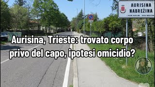 Aurisina Trieste il corpo di Cinzia Pecikar trovato privo del capo ipotesi omicidio [upl. by Ayerim]