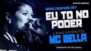 Mc Bella  Eu To No Poder Lancamento 2014 [upl. by Barram]