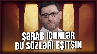 Şərab içənlər bu sözləri eşitsin  Hacı Şahin  Şərab və içki [upl. by Itram]