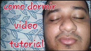 COMO DORMIR VIDEO TUTORIAL [upl. by Jelene]