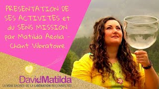 PRESENTATION DE SES ACTIVITES et du SENS MISSION par Matilda Aeolia  Chant Vibratoire [upl. by Eiramrefinnej]