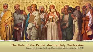 The Role of the Priest in Holy Confession excerpt Bishop Kallistos Ware Talk 1998 [upl. by Dnomhcir]