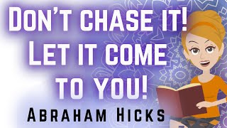 Abraham Hicks 2023 Dont Chase it Let it Come to You [upl. by Releehw]