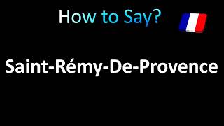 How to Pronounce SaintRémyDeProvence French [upl. by Lund441]